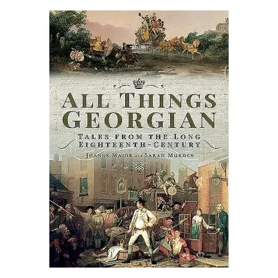 All Things Georgian - Major, Joanne a Murden, Sarah