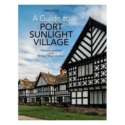 Guide to Port Sunlight Village - Hubbard, Edward a Shippobottom, Michael