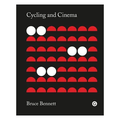 Cycling and Cinema - Bennett, Bruce (Senior Lecturer in Film Studies, Lancaster University)