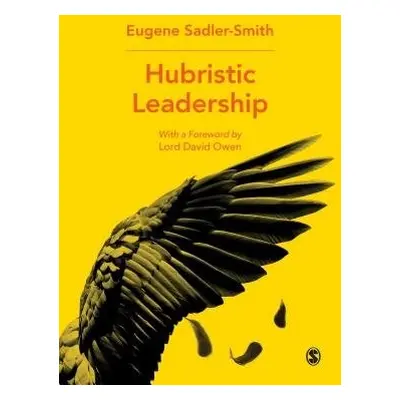 Hubristic Leadership - Sadler-Smith, Eugene (University of Surrey, UK)