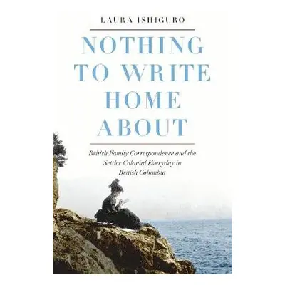 Nothing to Write Home About - Ishiguro, Laura