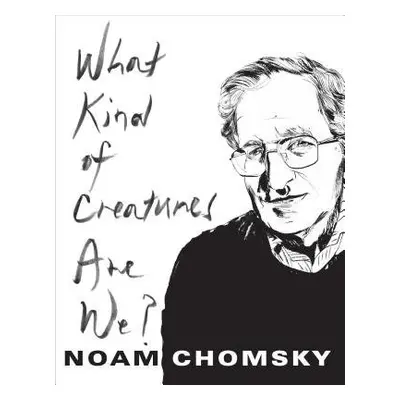 What Kind of Creatures Are We? - Chomsky, Noam