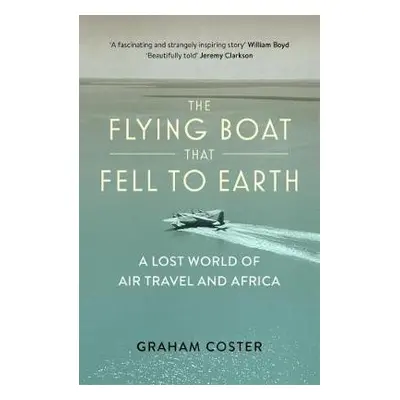 Flying Boat That Fell to Earth - Coster, Graham