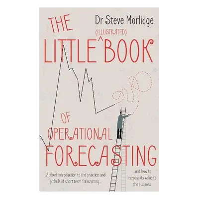 Little (illustrated) Book of Operational Forecasting - Morlidge, Dr Steve