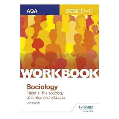 AQA GCSE (9-1) Sociology Workbook Paper 1: The sociology of families and education - Bown, David