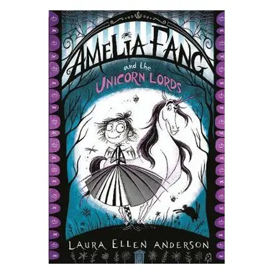 Amelia Fang and the Unicorn Lords - Anderson, Laura Ellen