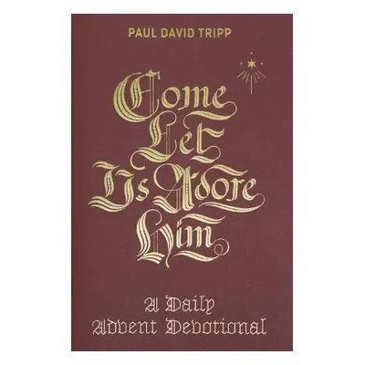 Come, Let Us Adore Him - Tripp, Paul David