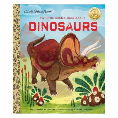 My Little Golden Book About Dinosaurs - Shealy, Dennis R.