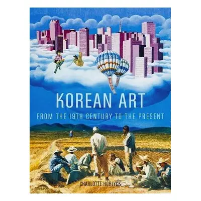 Korean Art from the 19th Century to the Present - Horlyck, Charlotte