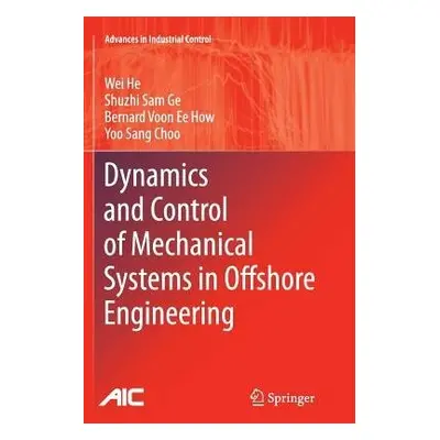 Dynamics and Control of Mechanical Systems in Offshore Engineering - He, Wei a Ge, Shuzhi Sam a 