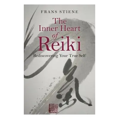 Inner Heart of Reiki, The – Rediscovering Your True Self - Stiene, Frans