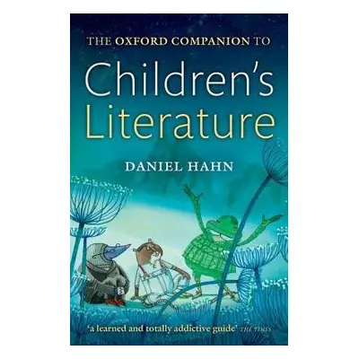 Oxford Companion to Children's Literature - Hahn, Daniel (Freelance author and editor)