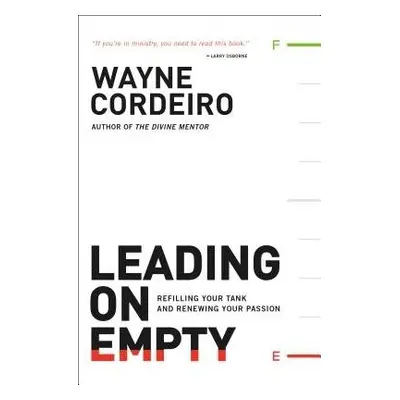 Leading on Empty – Refilling Your Tank and Renewing Your Passion - Cordeiro, Wayne a Buford, Bob