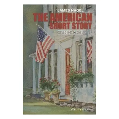 American Short Story Handbook - Nagel, James (University of Georgia, USA)