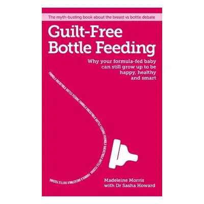 Guilt-free Bottle Feeding - Morris, Madeleine