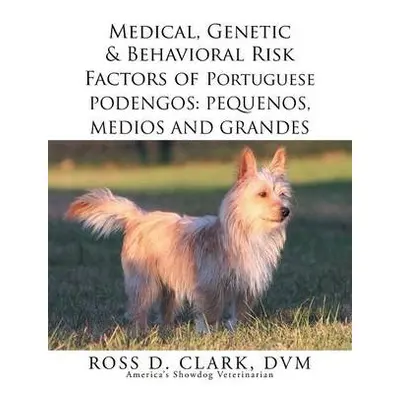 Medical, Genetic a Behavioral Risk Factors of Portuguese Podengos - Clark DVM, Ross D