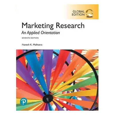 Marketing Research: An Applied Orientation, Global Edition - Malhotra, Naresh