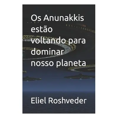 Os Anunakkis estao voltando para dominar nosso planeta - Roshveder, Eliel