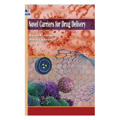 Novel Carriers for Drug Delivery - Chourasia, K Manish a Chaurasia, Mohini a Jain, Nitin K