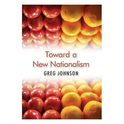 Toward a New Nationalism - Johnson, Greg