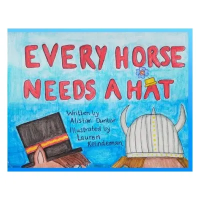 Every Horse Needs A Hat - Dunbar, Alistair