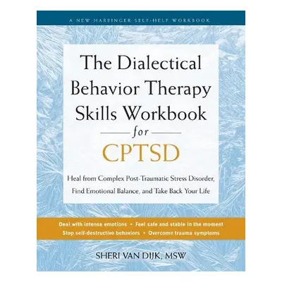 The Dialectical Behavior Therapy Skills Workbook for C-PTSD - van Dijk, Sheri