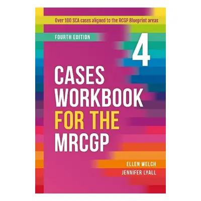 Cases Workbook for the MRCGP, fourth edition - Welch, Ellen (GP, Carlisle, Cumbria) a Lyall, Jen