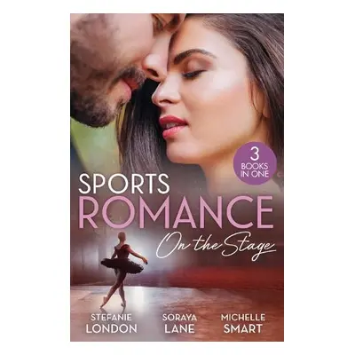 Sports Romance: On The Stage - London, Stefanie a Lane, Soraya a Smart, Michelle