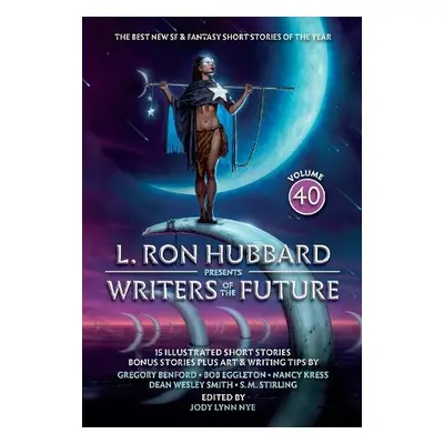 L. Ron Hubbard Presents Writers of the Future Volume 40 - Hubbard, L. Ron a Stirling, S.M. a Kre