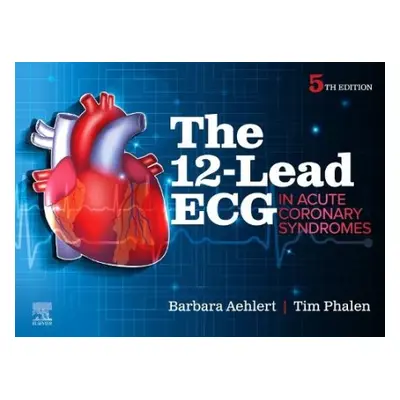 12-Lead ECG in Acute Coronary Syndromes - Aehlert, Barbara J, MSEd, BSPA, RN (Southwest EMS Educ