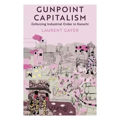 Gunpoint Capitalism - Gayer, Laurent