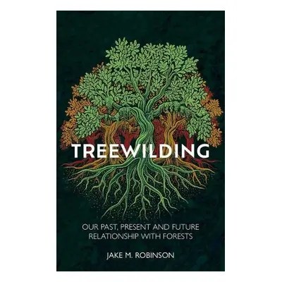 Treewilding - Robinson, Jake