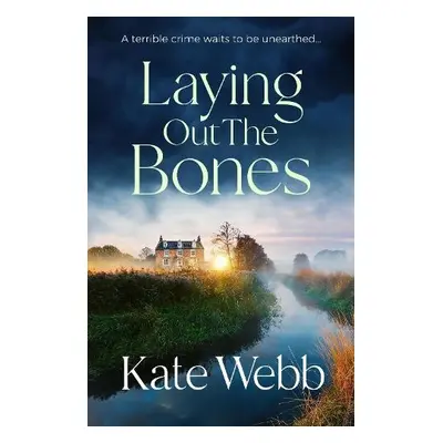 Laying Out the Bones - Webb, Kate