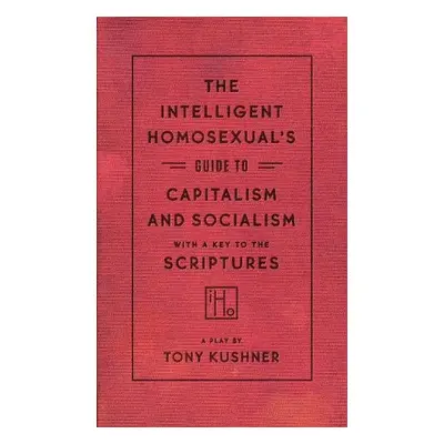 Intelligent Homosexual's Guide to Capitalism and Socialism with a Key to the Scriptures - Kushne