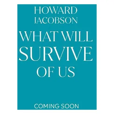 What Will Survive of Us - Jacobson, Howard