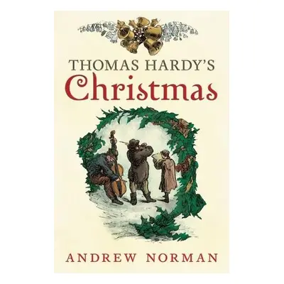 Thomas Hardy's Christmas - Norman, Andrew