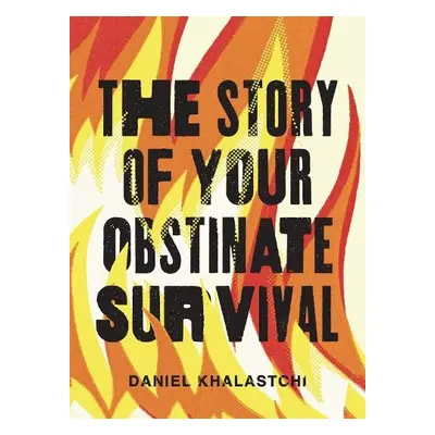 Story of Your Obstinate Survival - Khalastchi, Daniel