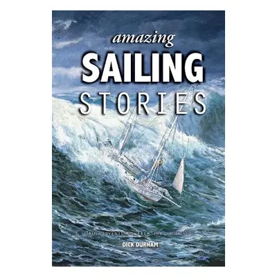 Amazing Sailing Stories - Durham, Dick