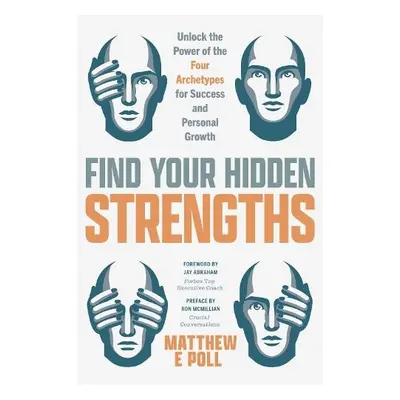 Find Your Hidden Strengths - Poll, Matthew E.