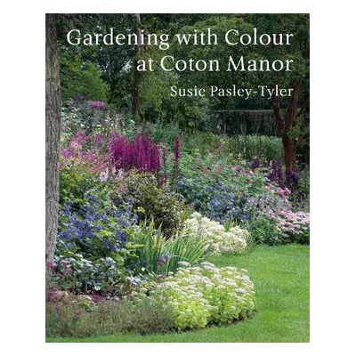 Gardening with Colour at Coton Manor - Pasley-Tyler, Susie