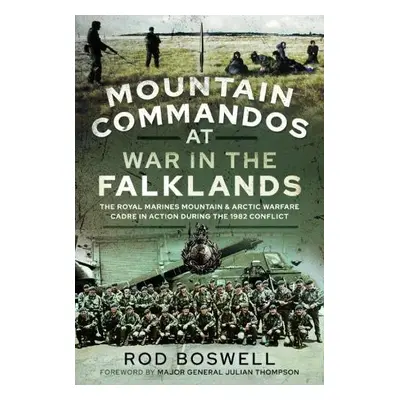 Mountain Commandos at War in the Falklands - Boswell, Rodney