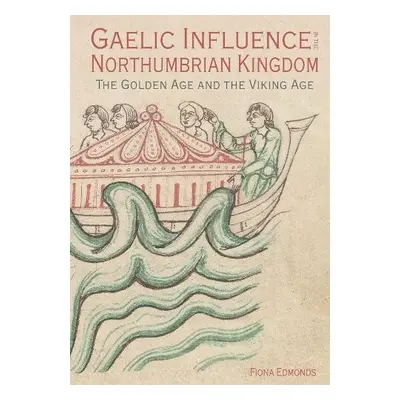 Gaelic Influence in the Northumbrian Kingdom - Edmonds, Fiona