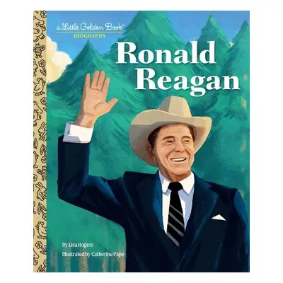 Ronald Reagan: A Little Golden Book Biography - Rogers, Lisa a Pape, Catherine