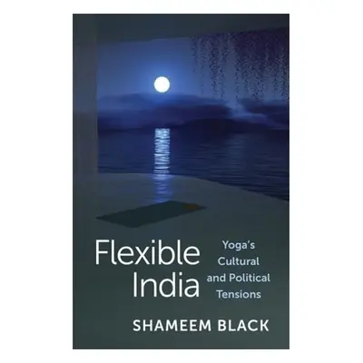 Flexible India - Black, Shameem (Assistant Professor, Yale University)