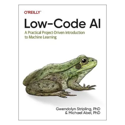 Low-Code AI - Stripling, Gwendolyne a Abel, Michael