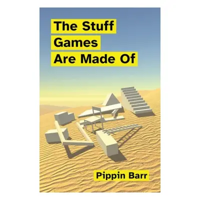 Stuff Games Are Made Of - Barr, Pippin