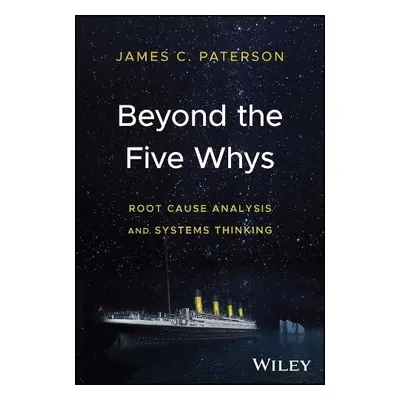 Beyond the Five Whys - Paterson, James C.