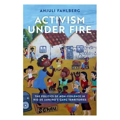 Activism under Fire - Fahlberg, Anjuli (Assistant Professor of Sociology, Assistant Professor of