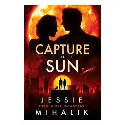 Capture the Sun - Mihalik, Jessie