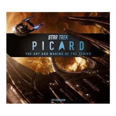 Star Trek: Picard: The Art and Making of the Series - Fordham, Joe